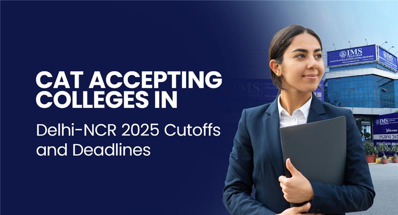 CAT Accepting colleges in Delhi-NCR 2025 Cutoffs and Deadlines